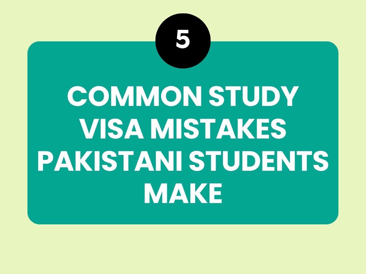 Common Study Visa Mistakes Pakistani Students Make