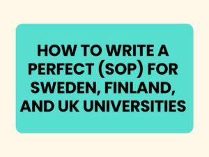 Perfect SOP Guide for UK, Sweden & Finland Universities (1)