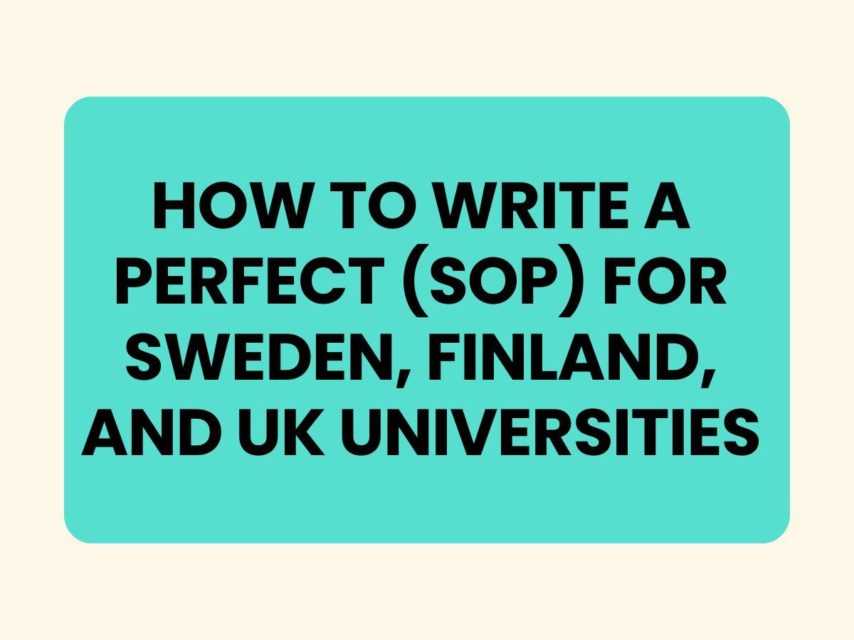 Perfect SOP Guide for UK, Sweden & Finland Universities (1)